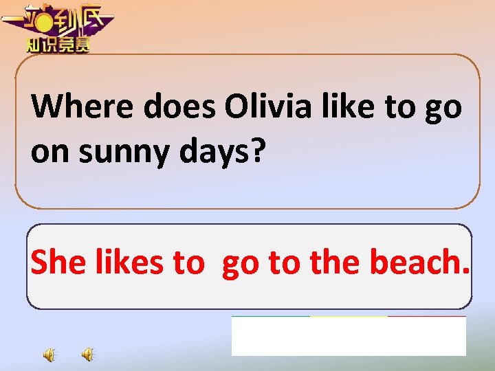 Where does Olivia like to go on sunny days? She likes to go to