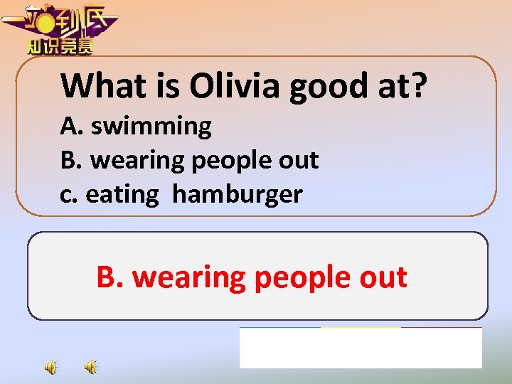 What is Olivia good at? A. swimming B. wearing people out c. eating hamburger