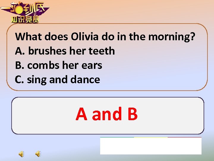 What does Olivia do in the morning? A. brushes her teeth B. combs her