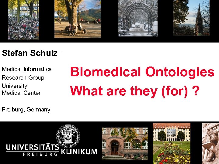 Stefan Schulz Medical Informatics Research Group University Medical Center Freiburg, Germany Biomedical Ontologies What