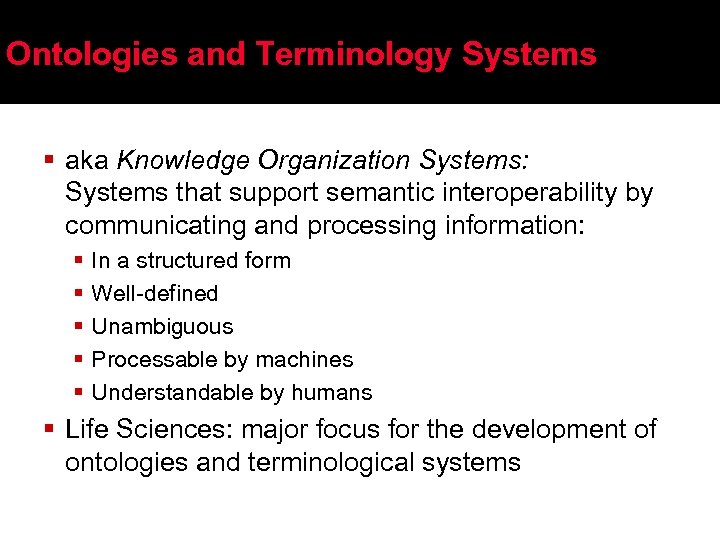 Ontologies and Terminology Systems § aka Knowledge Organization Systems: Systems that support semantic interoperability