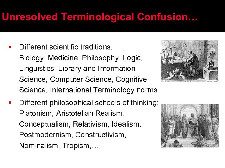 Unresolved Terminological Confusion… § Different scientific traditions: Biology, Medicine, Philosophy, Logic, Linguistics, Library and