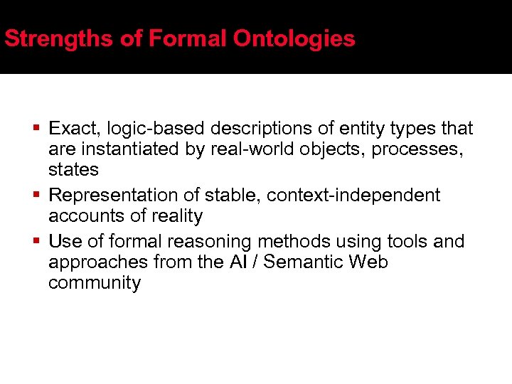 Strengths of Formal Ontologies § Exact, logic-based descriptions of entity types that are instantiated