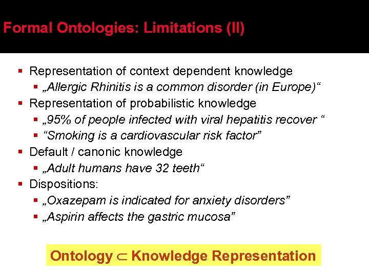 Formal Ontologies: Limitations (II) § Representation of context dependent knowledge § „Allergic Rhinitis is