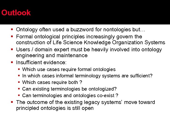 Outlook § Ontology often used a buzzword for nontologies but… § Formal ontological principles