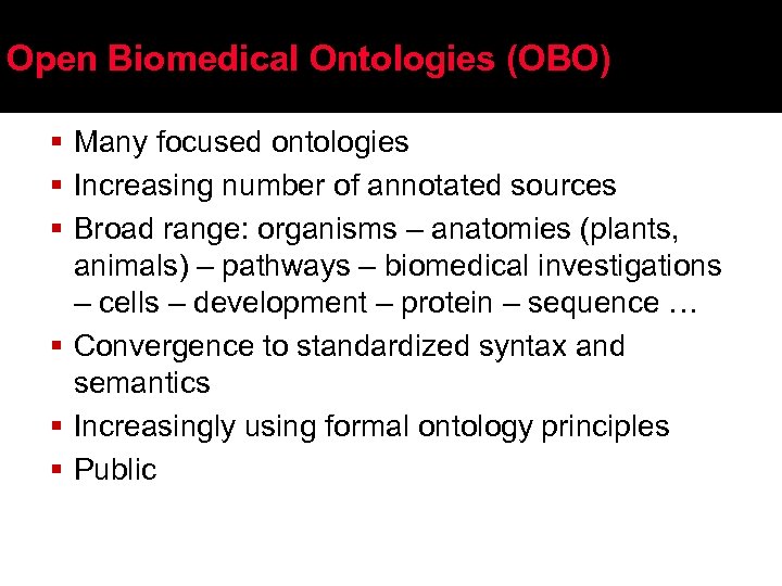 Open Biomedical Ontologies (OBO) § Many focused ontologies § Increasing number of annotated sources