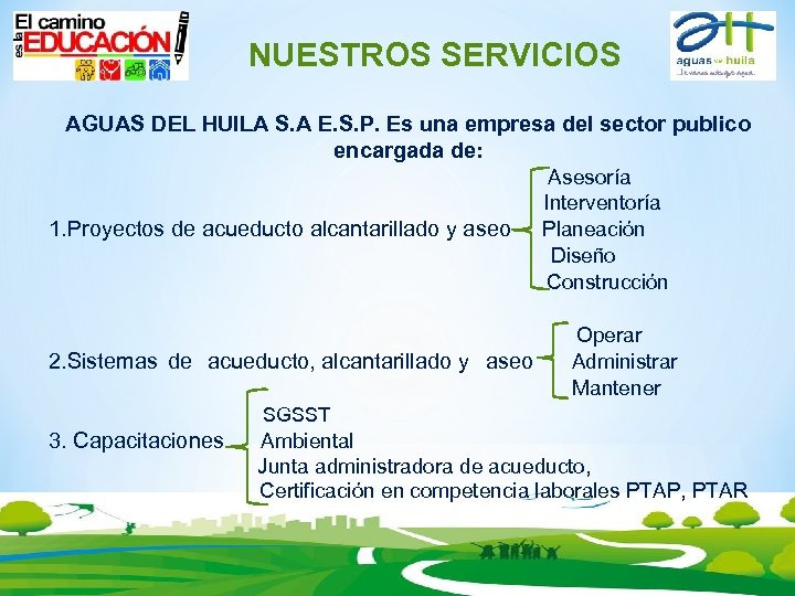 NUESTROS SERVICIOS AGUAS DEL HUILA S. A E. S. P. Es una empresa del