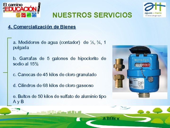 NUESTROS SERVICIOS 4. Comercialización de Bienes a. Medidores de agua (contador) de ½, ¾,