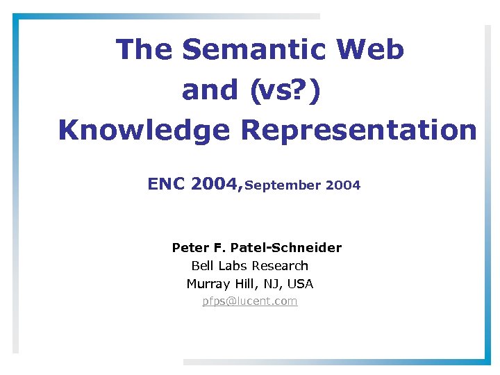 The Semantic Web and ( vs? ) Knowledge Representation ENC 2004, September 2004 Peter