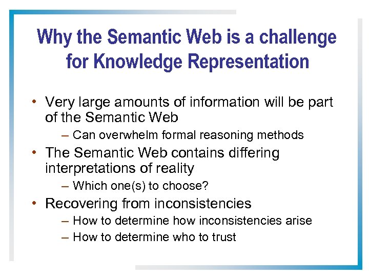 Why the Semantic Web is a challenge for Knowledge Representation • Very large amounts