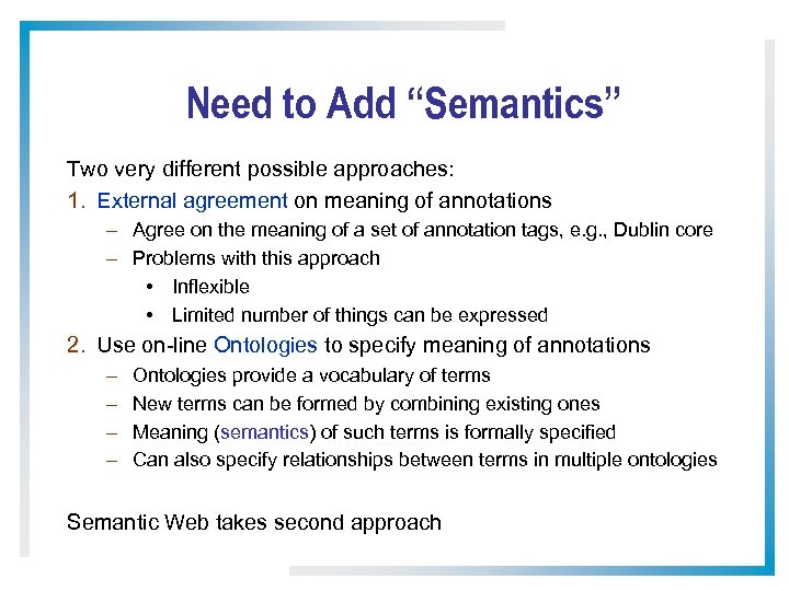 Need to Add “Semantics” Two very different possible approaches: 1. External agreement on meaning
