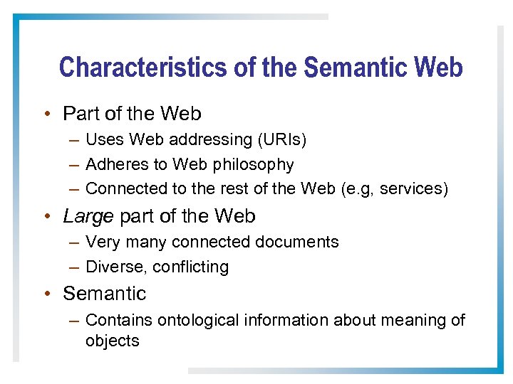 Characteristics of the Semantic Web • Part of the Web – Uses Web addressing