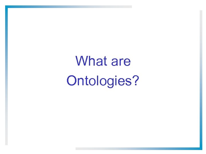 What are Ontologies? 