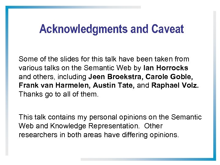 Acknowledgments and Caveat Some of the slides for this talk have been taken from
