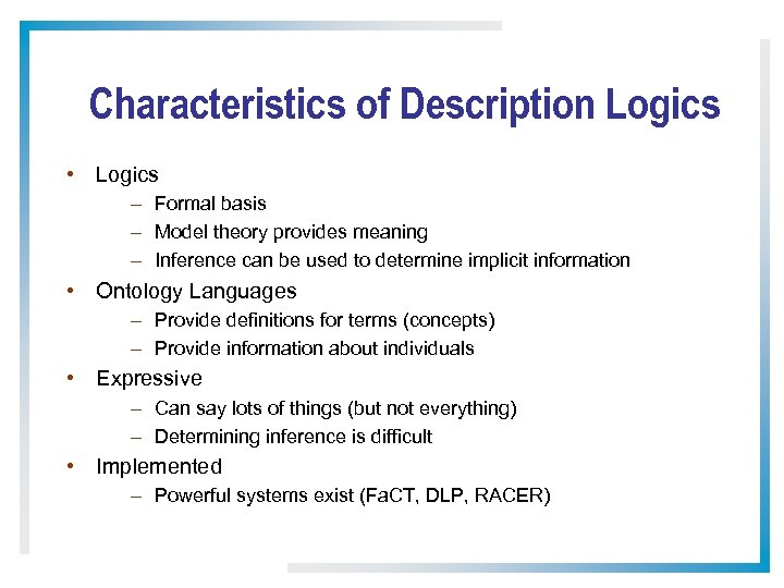 Characteristics of Description Logics • Logics – Formal basis – Model theory provides meaning