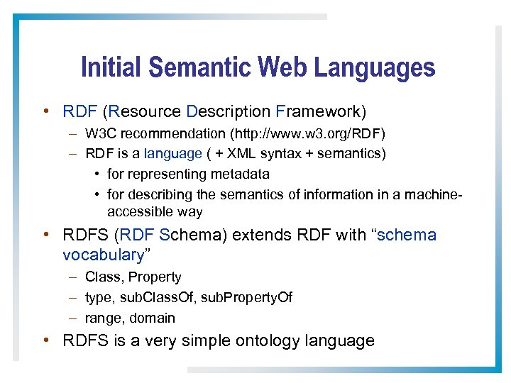 Initial Semantic Web Languages • RDF (Resource Description Framework) – W 3 C recommendation