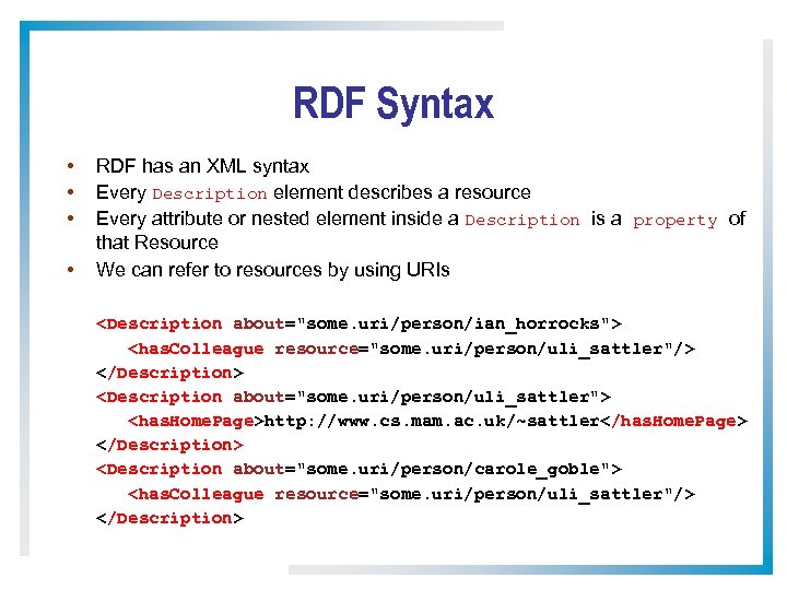RDF Syntax • • RDF has an XML syntax Every Description element describes a