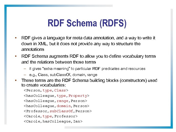RDF Schema (RDFS) • RDF gives a language for meta data annotation, and a