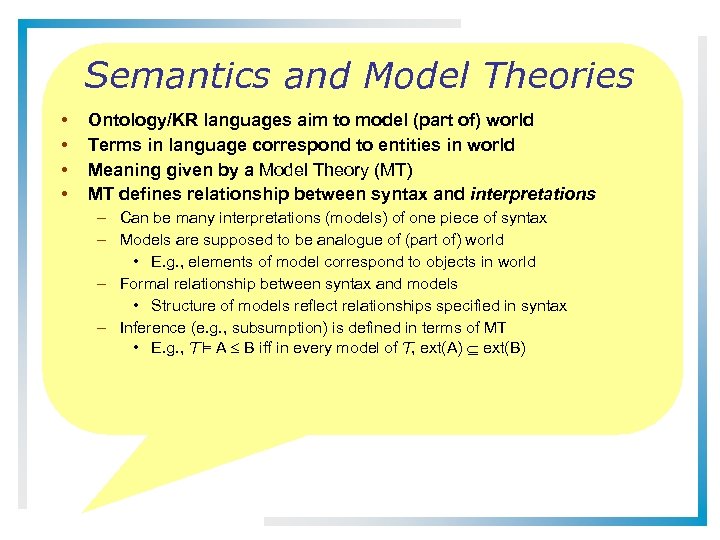 Semantics and Model Theories • • Ontology/KR languages aim to model (part of) world