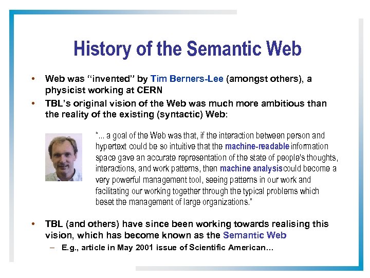 History of the Semantic Web • • Web was “invented” by Tim Berners-Lee (amongst