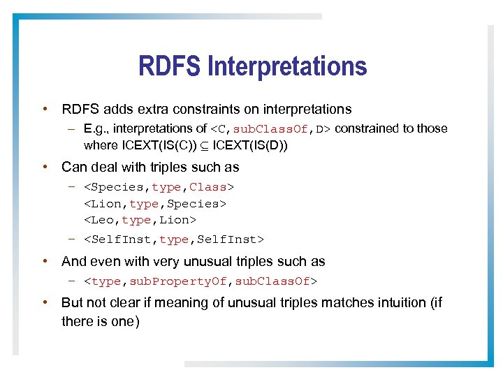 RDFS Interpretations • RDFS adds extra constraints on interpretations – E. g. , interpretations