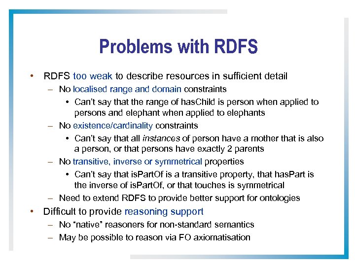 Problems with RDFS • RDFS too weak to describe resources in sufficient detail –