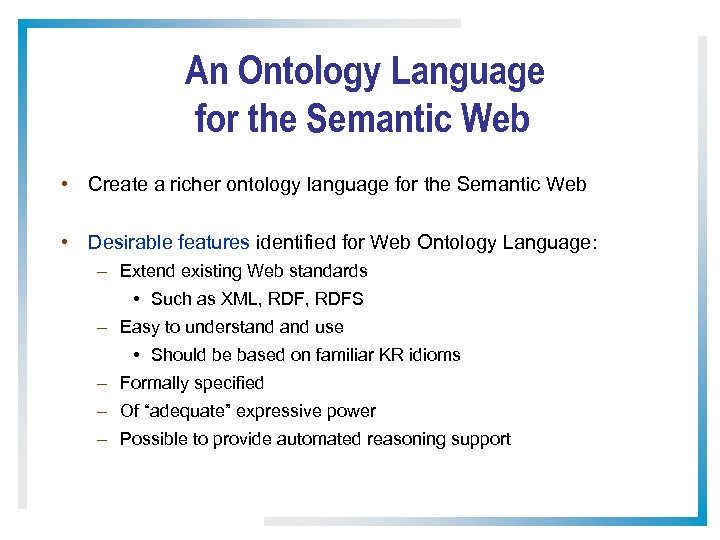 An Ontology Language for the Semantic Web • Create a richer ontology language for