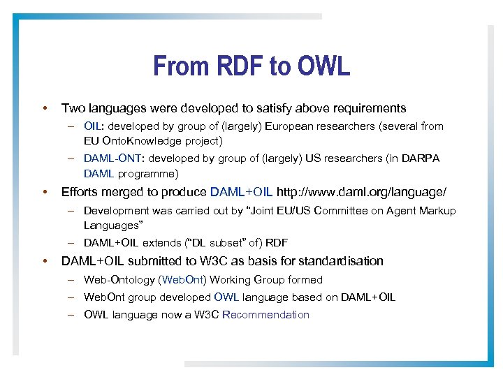 From RDF to OWL • Two languages were developed to satisfy above requirements –