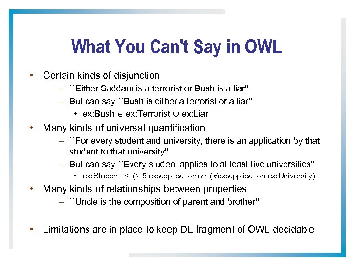 What You Can't Say in OWL • Certain kinds of disjunction – ``Either Saddam
