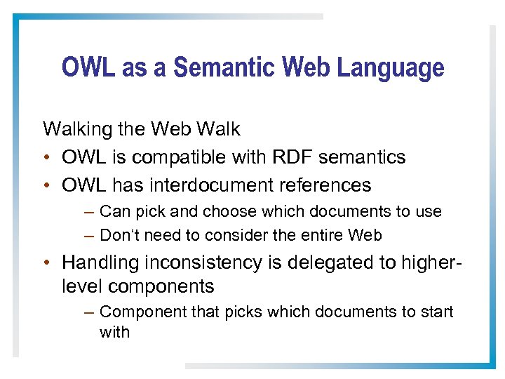 OWL as a Semantic Web Language Walking the Web Walk • OWL is compatible