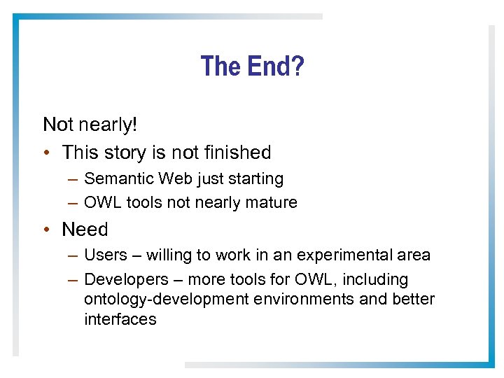 The End? Not nearly! • This story is not finished – Semantic Web just