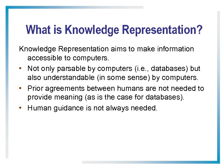 What is Knowledge Representation? Knowledge Representation aims to make information accessible to computers. •