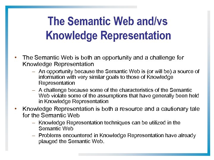 The Semantic Web and/vs Knowledge Representation • The Semantic Web is both an opportunity