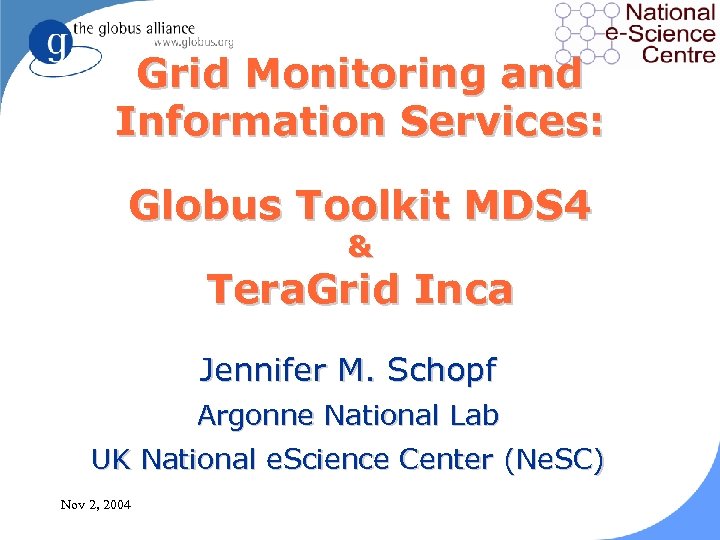 Grid Monitoring and Information Services: Globus Toolkit MDS 4 & Tera. Grid Inca Jennifer