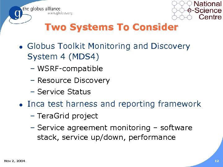 Two Systems To Consider l Globus Toolkit Monitoring and Discovery System 4 (MDS 4)