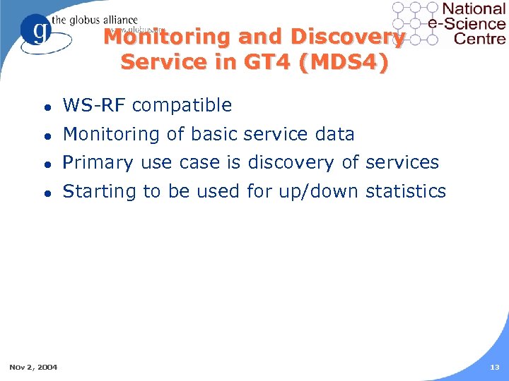 Monitoring and Discovery Service in GT 4 (MDS 4) l WS-RF compatible l Monitoring
