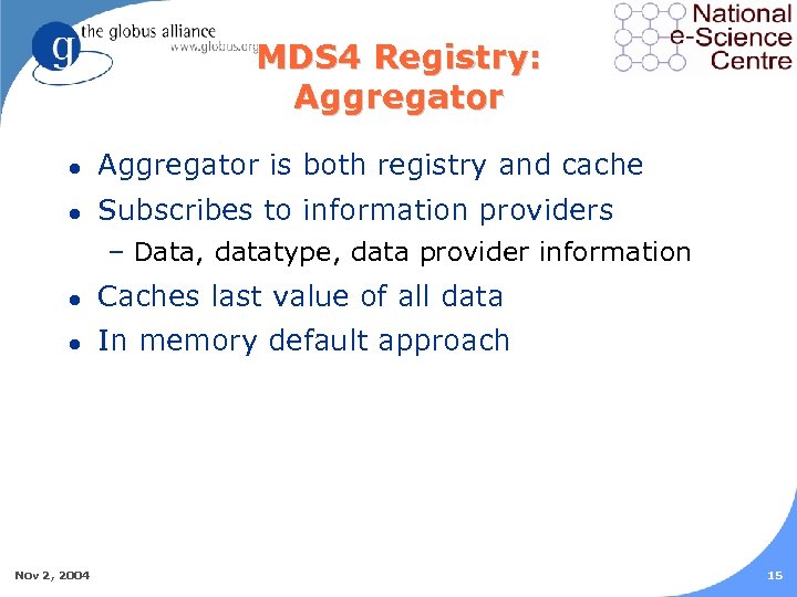 MDS 4 Registry: Aggregator l Aggregator is both registry and cache l Subscribes to
