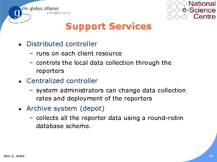 Support Services l Distributed controller – runs on each client resource – controls the