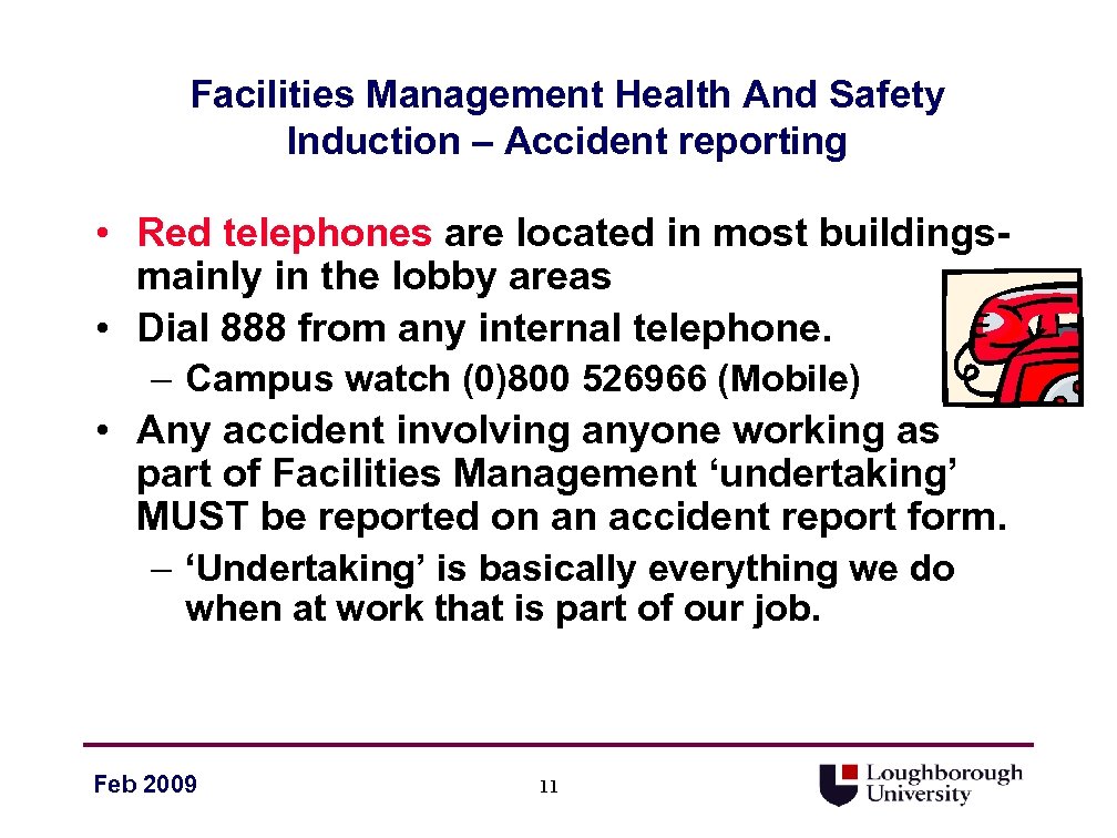 Facilities Management Health And Safety Induction – Accident reporting • Red telephones are located