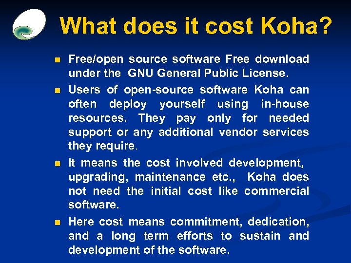 What does it cost Koha? n n Free/open source software Free download under the