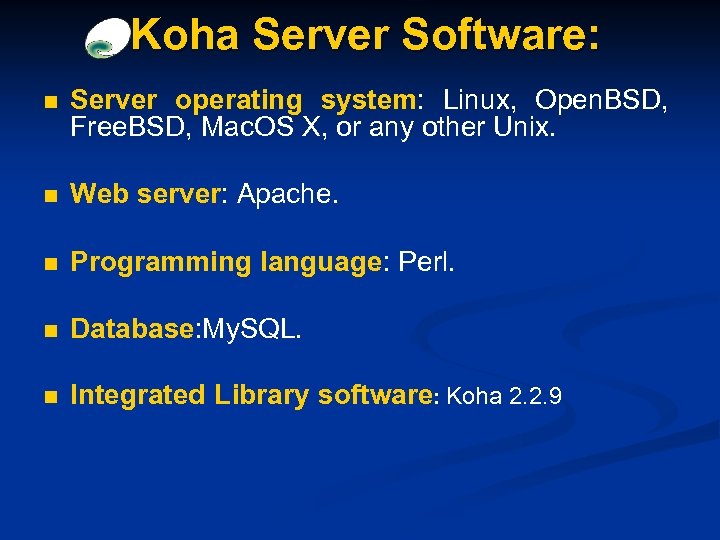 Koha Server Software: n Server operating system: Linux, Open. BSD, Free. BSD, Mac. OS