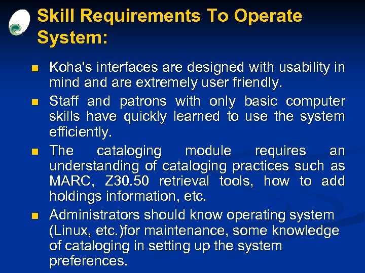 Skill Requirements To Operate System: n n Koha's interfaces are designed with usability in