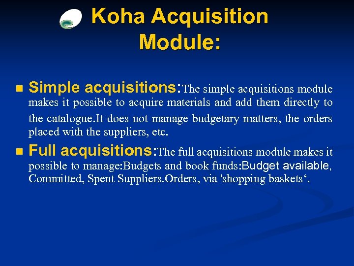 Koha Acquisition Module: n Simple acquisitions: The simple acquisitions module makes it possible to