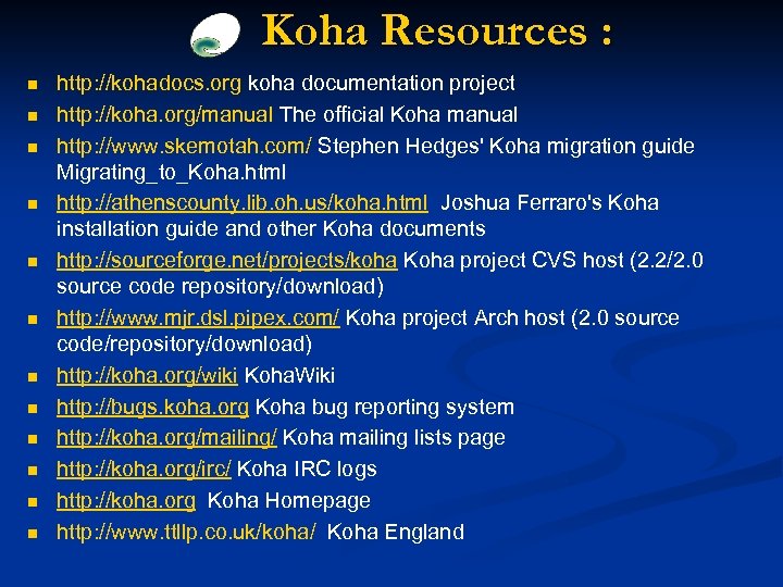 Koha Resources : n n n http: //kohadocs. org koha documentation project http: //koha.