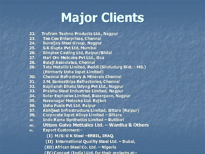 Major Clients 22. 23. 24. 25. 26. 27. 28. 29. 30. 31. 32. 33.