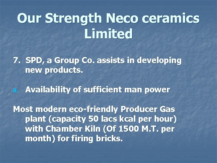 Our Strength Neco ceramics Limited 7. SPD, a Group Co. assists in developing new