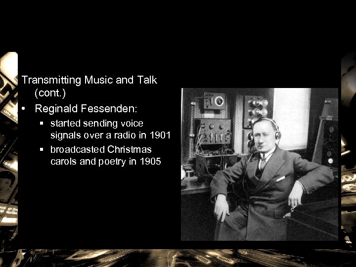 Transmitting Music and Talk (cont. ) • Reginald Fessenden: § started sending voice signals