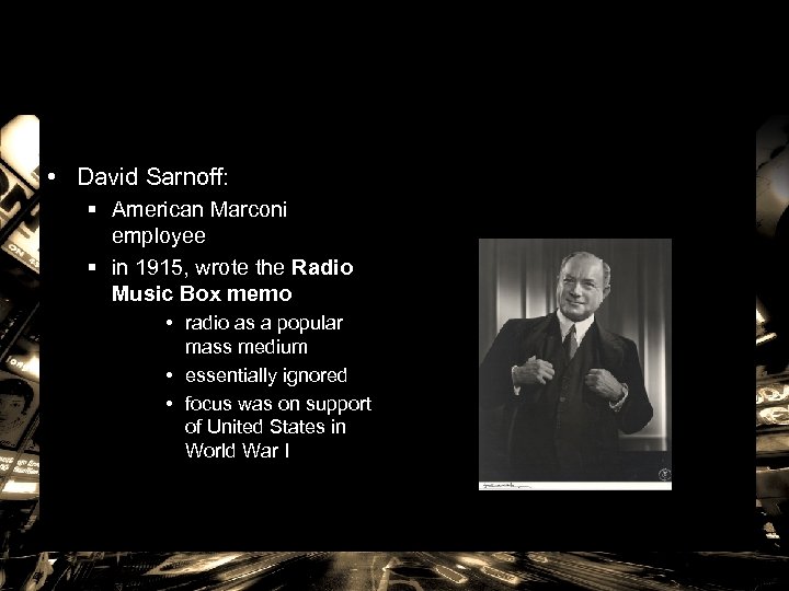  • David Sarnoff: § American Marconi employee § in 1915, wrote the Radio