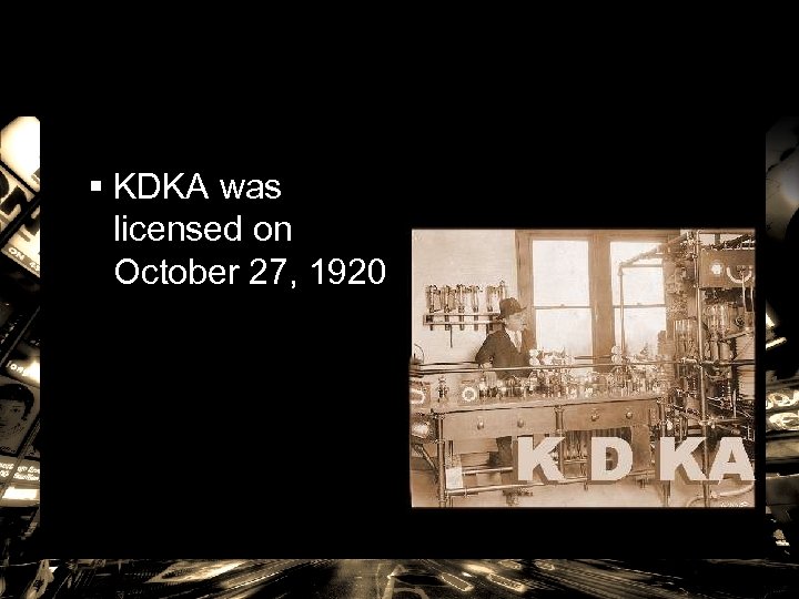 § KDKA was licensed on October 27, 1920 