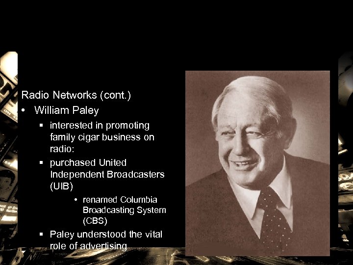 Radio Networks (cont. ) • William Paley § interested in promoting family cigar business